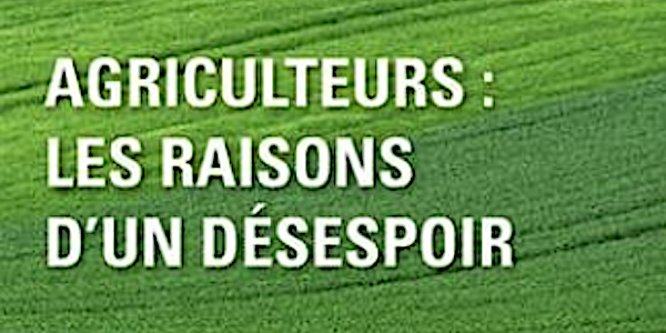 "Agriculteurs, les raisons d'un désespoir", ou le système remis en cause